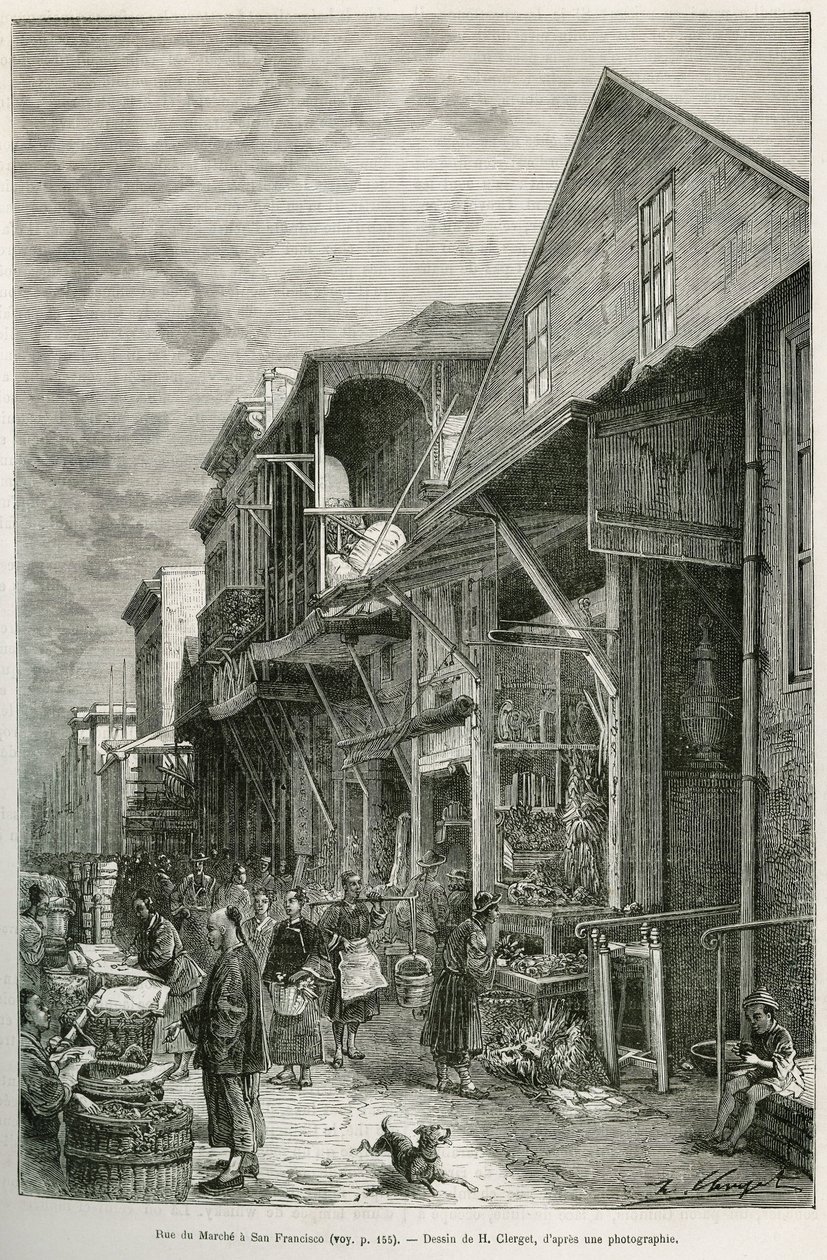 The street of the Marche in San Francisco, which reveals the presence of an important Chinese community, a premise of a future chinatown. Engraving after A.Deroy