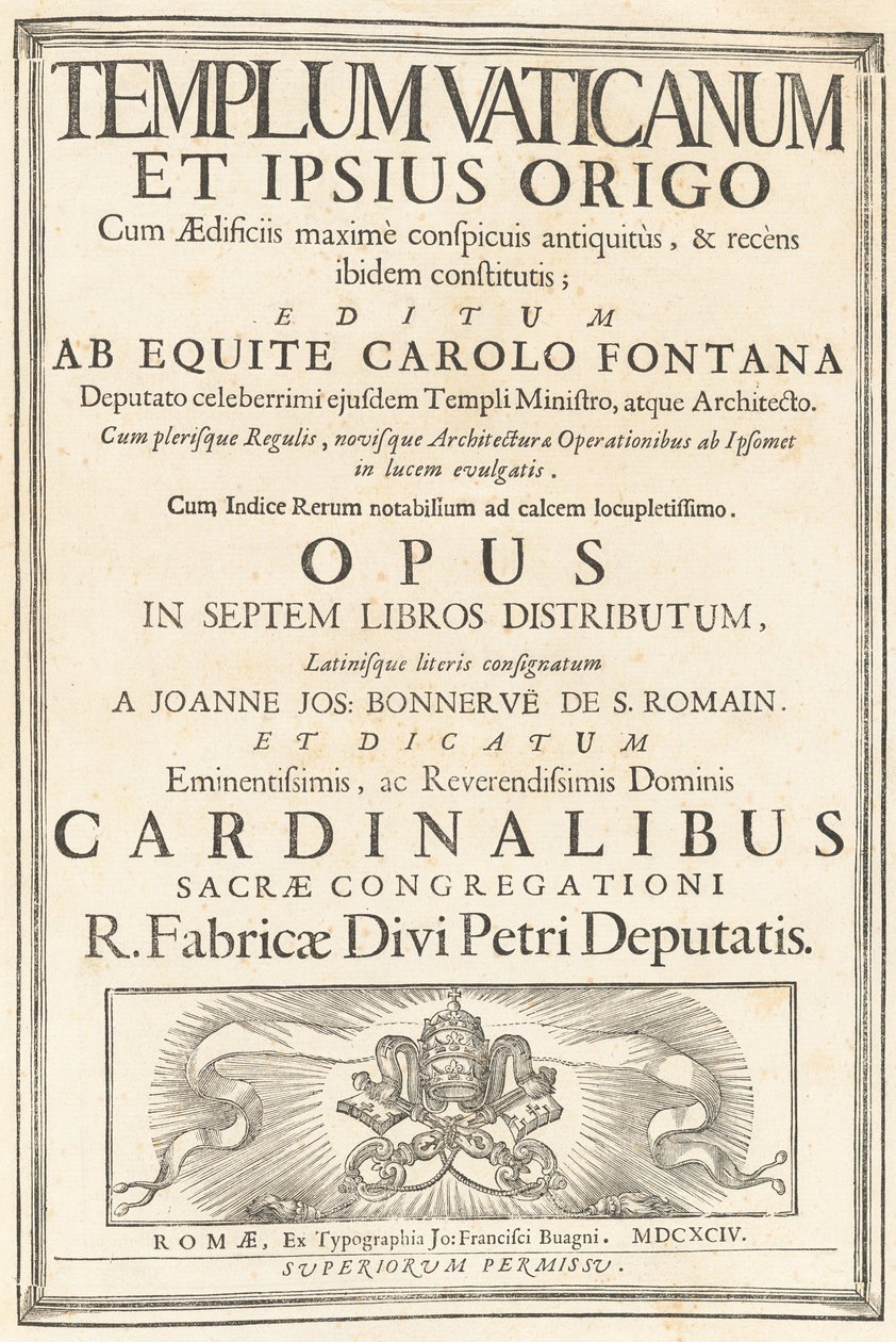 Templum Vaticanum Et Ipsius Origo Cum Aedificiis maximè conspicuis antiquitùs, & recèns ibidem constitutis; Editum Ab Equite Carolo Fontana Deputato celeberrimi ejusdem Templi Ministro, atque Architecto.Cum plerisque Regulis, novisque Architecturae & Oper 作者 卡洛·丰塔纳