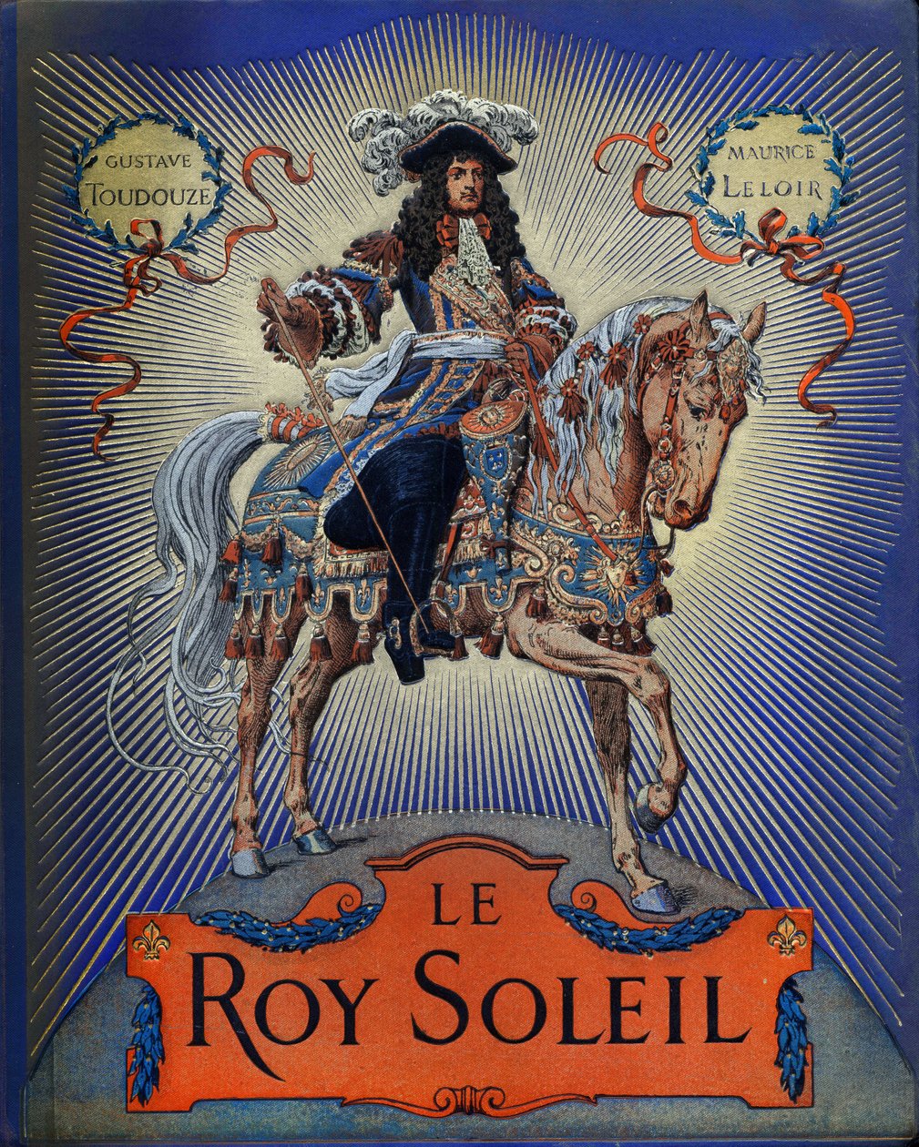 古斯塔夫-图特韦尔的 "Le Roy Soleil"（法国国王路易十四）封面，莫里斯-勒鲁尔（1853-1940）插图。 作者 莫里斯·勒卢瓦（Maurice Leloir）