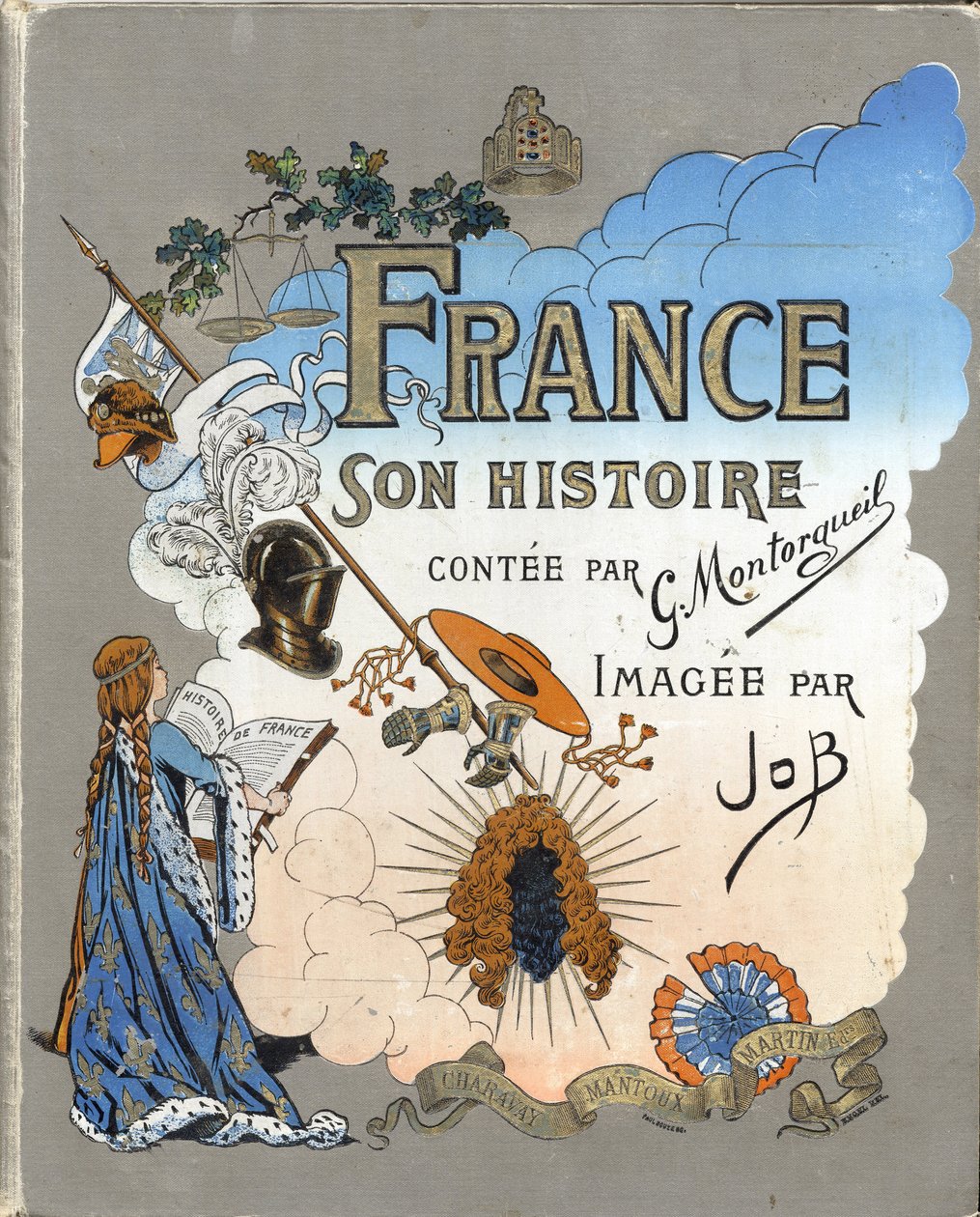1896年，"法国，他的故事由G.Montorgueil讲述，由Job想象 "一书的封面。私人收藏。 作者 Onfray de Breville Jacques Job的化名