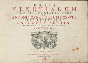 Urbis Venetiarum Prospectus Celebriores, Ex Antonii Canal Tabulis XXXVIII.Aere Expressi ab Antonio Visentini in Partes Tres Distributi.第一部分[-第三部分]]