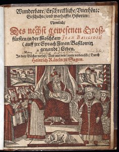 Ivan IV Vassilievitch, dit Ivan le crazy (1530-1584), Titre de Histoire de Histoire mirveilleuse, terrifiante et inouie - Wunderbare, erschreckliche, unerhoerte Geschichte Geschichte (Title page) Ivan the Terrible - Oderborn -ca1605, Paul第1588章—— 作者 未知艺术家