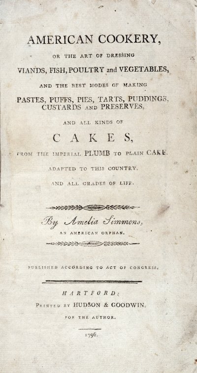 美国烹饪的标题页，由Amelia Simmons撰写，由Hudson＆Goodwin出版，1796年 作者 美国学校