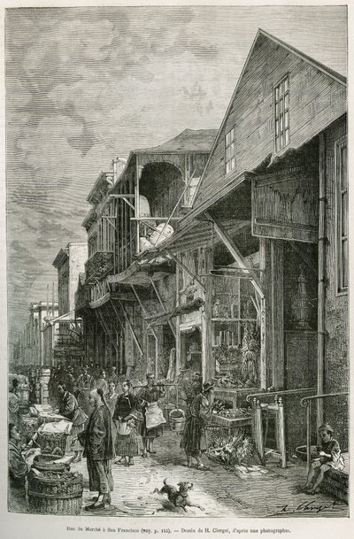 The street of the Marche in San Francisco, which reveals the presence of an important Chinese community, a premise of a future chinatown. Engraving after A.Deroy
