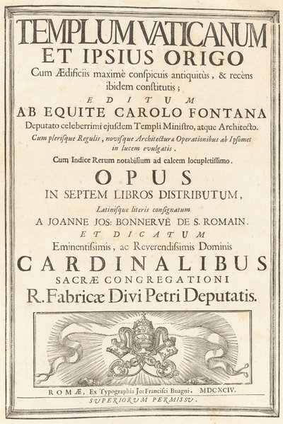 Templum Vaticanum Et Ipsius Origo Cum Aedificiis maximè conspicuis antiquitùs, & recèns ibidem constitutis; Editum Ab Equite Carolo Fontana Deputato celeberrimi ejusdem Templi Ministro, atque Architecto.Cum plerisque Regulis, novisque Architecturae & Oper 作者 卡洛·丰塔纳