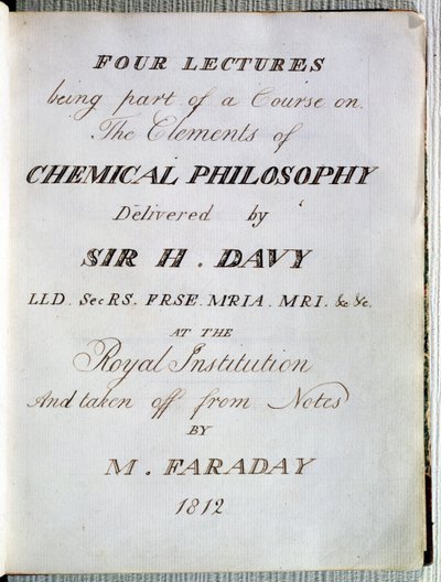 皇家研究所H.Davy爵士（1778-1829）关于化学哲学要素的四个讲座的主题，摘自Michael Faraday的笔记（1791-1867）1812 作者 英语学校
