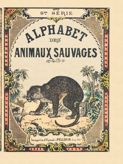 Cover of the book “” Alphabet des animaux sauvages””. 9th Serie. Imagery of Epinal, Pellerin, printer-publisher, circa 1870. Engravings on wood, stencilled. 16 pages. Dim: 20 x 15 cm. Private Collection 作者 法语学校