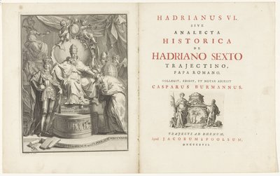 Tronende paus Adrianus VI Titelpagina voor: Kaspar Burmann, Hadrianus VI, sive analecta historica de Hadriano Sexto Trajectino, papa romano, 1727 作者 扬·旺德拉尔