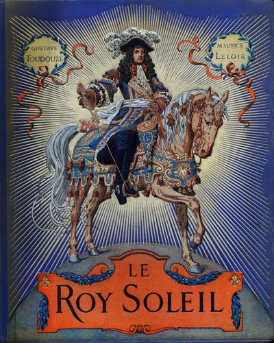 古斯塔夫-图特韦尔的 "Le Roy Soleil"（法国国王路易十四）封面，莫里斯-勒鲁尔（1853-1940）插图。 作者 莫里斯·勒卢瓦（Maurice Leloir）