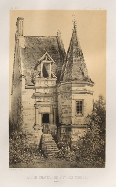 第十五、十六和十七世纪风景如画的建筑或古迹。Et XVIeme.Siecles：XV 和 XVI 世纪的法国城堡：Pl.86，Gisy-Les-Nobles 城堡（约讷省） 作者 Charles Boivin（出版商和编辑）； Lith de Godard a Paris（打印机）
