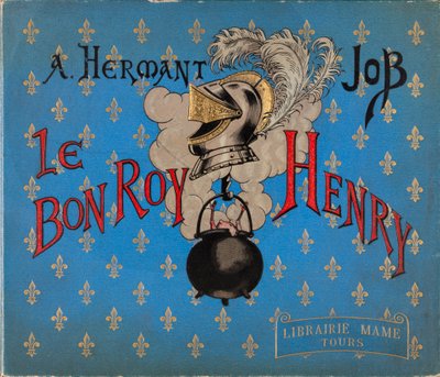 Jacques Marie Gaston Onfray de Breville dit JOB (1858-1931) 插图的“Le bon roy Henri”一书封面，Mame 图书馆，私人收藏 作者 Onfray de Breville Jacques Job的化名